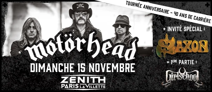 Motörhead + Saxon avec Girlschool en première partie au Zenith de Paris le 15 Novembre 2015 !!