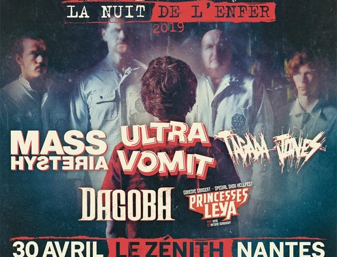 MASS HYSTERIA + ULTRA VOMIT + TAGADA JONES + DAGOBA + PRINCESSES LEYA pour La Nuit de l'Enfer au Zenith de Nantes le 30 Avril ! 9 MASS HYSTERIA + ULTRA VOMIT + TAGADA JONES + DAGOBA + PRINCESSES LEYA pour La Nuit de l'Enfer au Zenith de Nantes le 30 Avril !