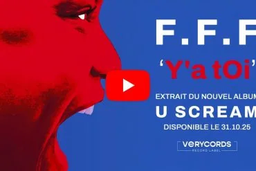 F.F.F dévoile 'Y'a Toi', avant l'album U SCREAM